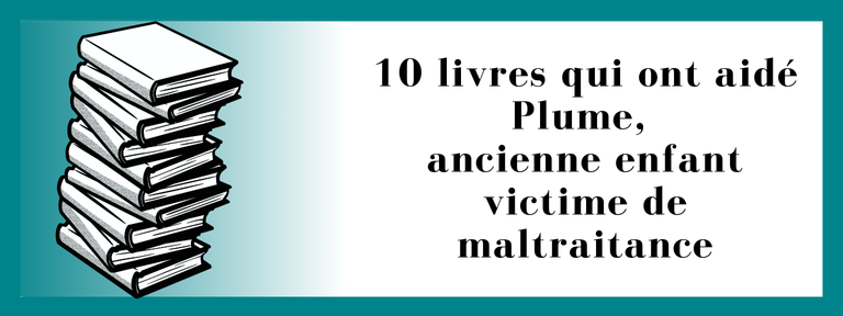 10 livres qui ont aidé Plume, ancienne enfant victime de maltraitance