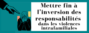 Mettre fin à l’inversion des responsabilités dans les violences intrafamiliales