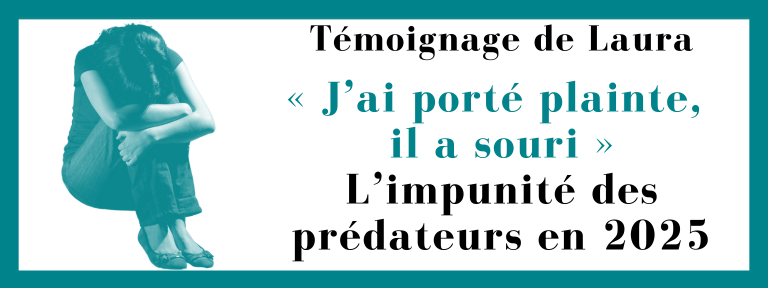 Témoignage de Laura « J’ai porté plainte, il a souri » L’impunité des prédateurs en 2025