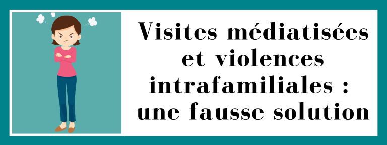 Visites médiatisées et violences intrafamiliales : une fausse solution